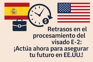 Retraso en el visado E-2 para inversores españoles, bandera de España y EE.UU., concepto de inversión y viaje